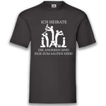 JGA Shirt Bräutigam "Ich Heirate Die Anderen Sind Nur Zum Saufen Hier" - Junggesellenshirts.de