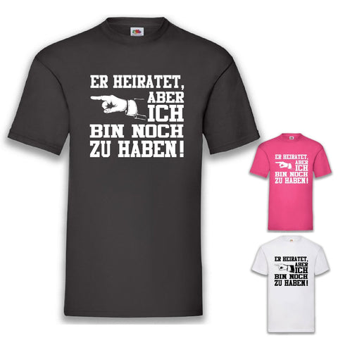 JGA Shirt Team "Er Heiratet, Aber Ich Bin Noch Zu Haben" - Junggesellenshirts.de