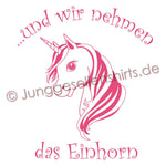 JGA Shirt Team "Und Wir Nehmen Das Einhorn" - Junggesellenshirts.de