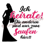 Junggesellenshirts.de Damenshirt JGA Shirt Braut "Ich Heirate! Die Anderen Sind Nur Zum Saufen Hier!"