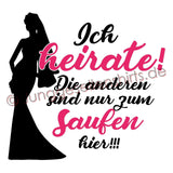 Junggesellenshirts.de Damenshirt JGA Shirt Braut "Ich Heirate! Die Anderen Sind Nur Zum Saufen Hier!"