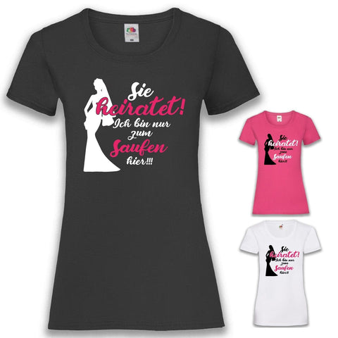 Junggesellenshirts.de Damenshirt JGA Shirt Team "Sie Heiratet! Ich Bin Nur Zum Saufen Hier!"