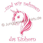 Junggesellenshirts.de Damenshirt JGA Shirt Team "Und Wir Nehmen Das Einhorn"