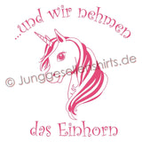 Junggesellenshirts.de Damenshirt JGA Shirt Team "Und Wir Nehmen Das Einhorn"